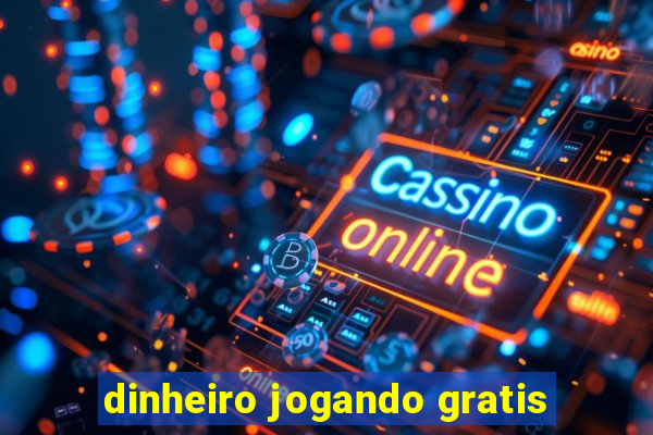 dinheiro jogando gratis